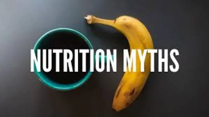 Nutrition Myths Debunked: What You Need to Know