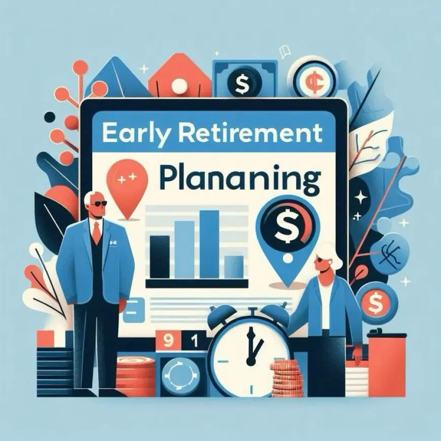 Planning Your Finances for Early Retirement